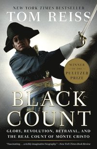 bokomslag The Black Count: Glory, Revolution, Betrayal, and the Real Count of Monte Cristo (Pulitzer Prize for Biography)