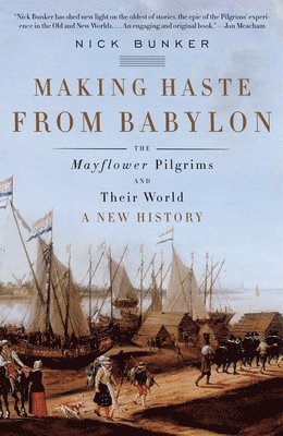 bokomslag Making Haste from Babylon: The Mayflower Pilgrims and Their World: A New History