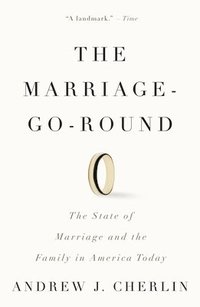 bokomslag The Marriage-Go-Round: The State of Marriage and the Family in America Today