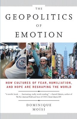 bokomslag The Geopolitics of Emotion: How Cultures of Fear, Humiliation, and Hope are Reshaping the World