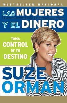 Suze Orman - Las mujeres y el dinero: Toma control de tu destino / Women & Money: Owning the Power to Control Your Destiny, Häftad