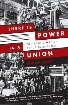 Philip Dray - There Is Power in a Union: The Epic Story of Labor in America, Häftad