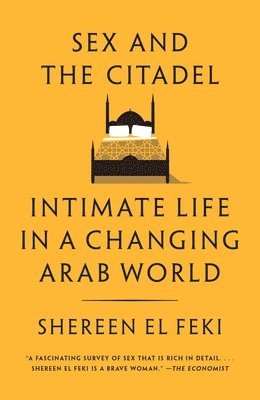 bokomslag Sex and the Citadel: Intimate Life in a Changing Arab World