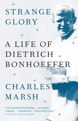 bokomslag Strange Glory: A Life of Dietrich Bonhoeffer