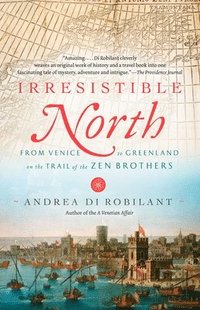 bokomslag Irresistible North: From Venice to Greenland on the Trail of the Zen Brothers