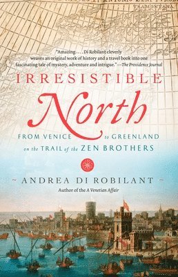 Irresistible North: From Venice to Greenland on the Trail of the Zen Brothers
