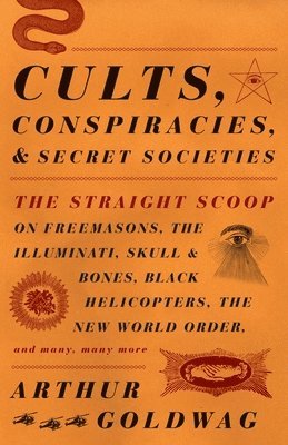 bokomslag Cults, Conspiracies, and Secret Societies: The Straight Scoop on Freemasons, the Illuminati, Skull and Bones, Black Helicopters, the New World Order,