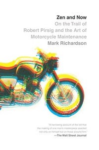 bokomslag Zen and Now: On the Trail of Robert Pirsig and the Art of Motorcycle Maintenance