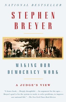 Making Our Democracy Work: A Judge's View 1