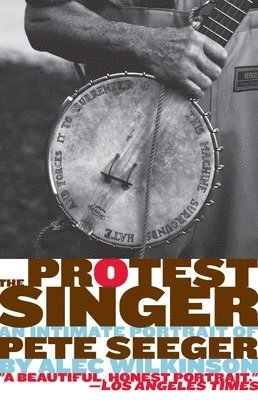 Alec Wilkinson - The Protest Singer: An Intimate Portrait of Pete Seeger, Häftad