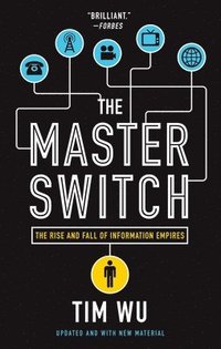 bokomslag The Master Switch: The Rise and Fall of Information Empires