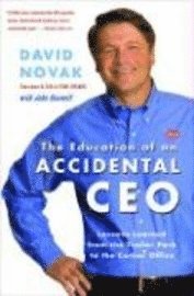 bokomslag The Education of an Accidental CEO: Lessons Learned from the Trailer Park to the Corner Office