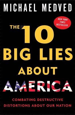 Michael Medved - The 10 Big Lies About America: Combating Destructive Distortions About Our Nation, Häftad