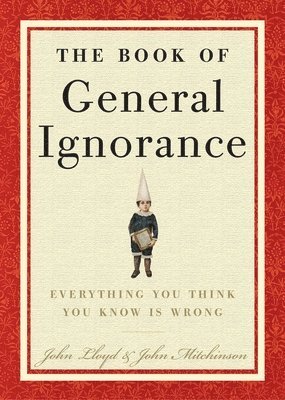John Mitchinson, John Lloyd - The Book of General Ignorance, Inbunden