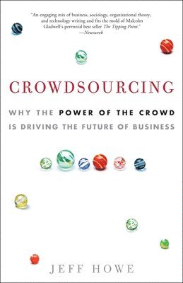 Crowdsourcing: Why the Power of the Crowd Is Driving the Future of Business 1