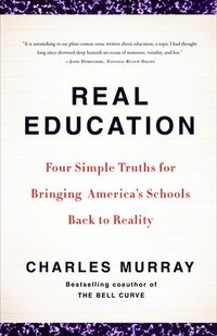 bokomslag Real Education: Four Simple Truths for Bringing America's Schools Back to Reality
