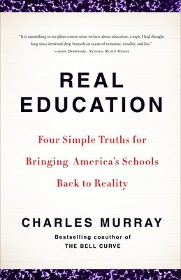 bokomslag Real Education: Four Simple Truths for Bringing America's Schools Back to Reality