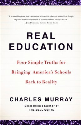 Real Education: Four Simple Truths for Bringing America's Schools Back to Reality 1