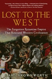bokomslag Lost to the West: The Forgotten Byzantine Empire That Rescued Western Civilization