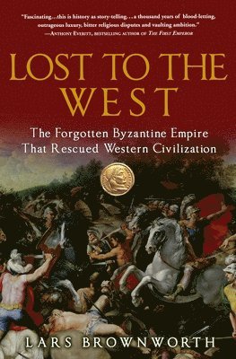 bokomslag Lost to the West: The Forgotten Byzantine Empire That Rescued Western Civilization