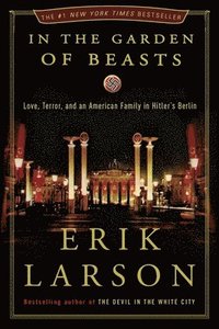 bokomslag In the Garden of Beasts: Love, Terror, and an American Family in Hitler's Berlin