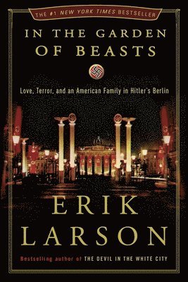 Erik Larson - In the Garden of Beasts: Love, Terror, and an American Family in Hitler's Berlin, Inbunden