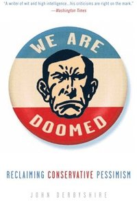 bokomslag We Are Doomed: Reclaiming Conservative Pessimism