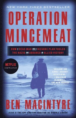 bokomslag Operation Mincemeat: How a Dead Man and a Bizarre Plan Fooled the Nazis and Assured an Allied Victory