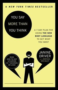 bokomslag You Say More Than You Think: Use the New Body Language to Get What You Want!, the 7-Day Plan