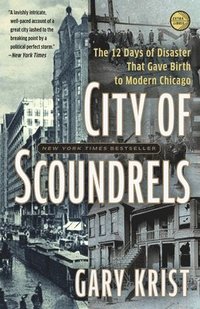 bokomslag City of Scoundrels: The Twelve Days of Disaster That Gave Birth to Modern Chicago