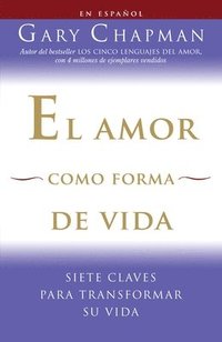 bokomslag El Amor Como Forma de Vida / Love as a Way of Life: Siete Claves Para Transformar Su Vida