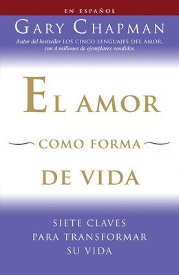 Gary Chapman - El Amor Como Forma de Vida / Love as a Way of Life: Siete Claves Para Transformar Su Vida, Häftad
