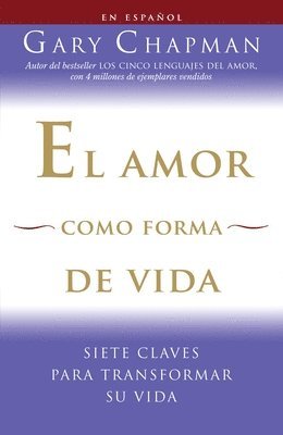 El Amor Como Forma de Vida / Love as a Way of Life: Siete Claves Para Transformar Su Vida 1