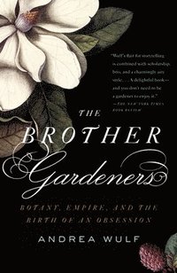 bokomslag The Brother Gardeners: Botany, Empire and the Birth of an Obession