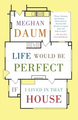 Meghan Daum - Life Would Be Perfect If I Lived in That House: A Memoir, Häftad