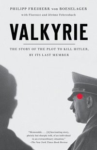 bokomslag Valkyrie: Valkyrie: The Story of the Plot to Kill Hitler, by Its Last Member