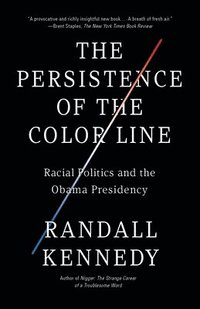 bokomslag The Persistence of the Color Line: Racial Politics and the Obama Presidency