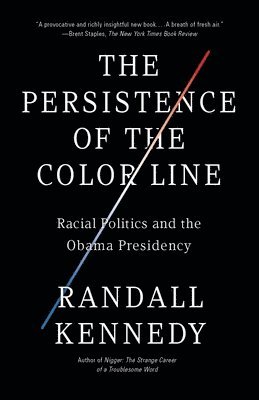 Randall Kennedy - The Persistence of the Color Line: Racial Politics and the Obama Presidency, Häftad