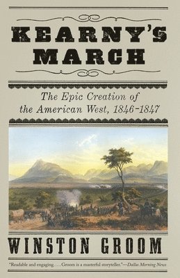 Winston Groom - Kearny's March: The Epic Creation of the American West, 1846-1847, Häftad
