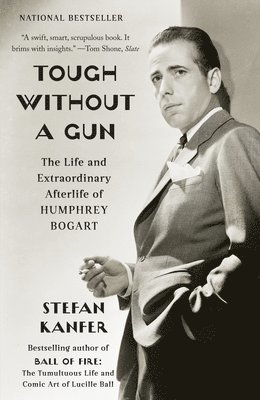 bokomslag Tough Without a Gun: The Life and Extraordinary Afterlife of Humphrey Bogart