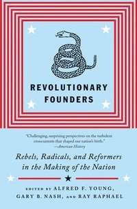 bokomslag Revolutionary Founders: Rebels, Radicals, and Reformers in the Making of the Nation