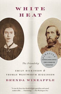 Brenda Wineapple - White Heat: The Friendship of Emily Dickinson and Thomas Wentworth Higginson, Häftad