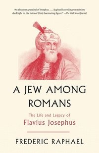 bokomslag A Jew Among Romans: The Life and Legacy of Flavius Josephus