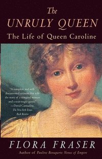 bokomslag The Unruly Queen: The Life of Queen Caroline