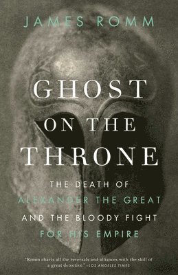 bokomslag Ghost on the Throne: Ghost on the Throne: The Death of Alexander the Great and the Bloody Fight for His Empire