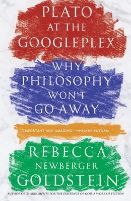 Rebecca Goldstein - Plato at the Googleplex: Why Philosophy Won't Go Away, Häftad