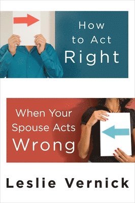 bokomslag How to Act Right When your Spouse Acts Wrong