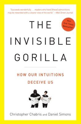 The Invisible Gorilla: And Other Ways Our Intuitions Deceive Us 1