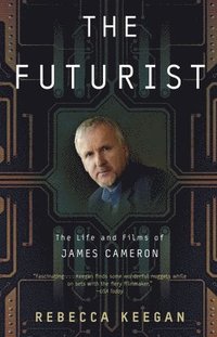 bokomslag The Futurist: The Life and Films of James Cameron