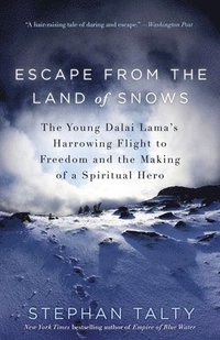 bokomslag Escape from the Land of Snows: The Young Dalai Lama's Harrowing Flight to Freedom and the Making of a Spiritual Hero